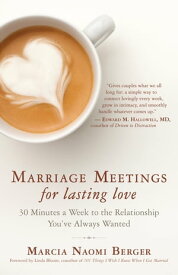 Marriage Meetings for Lasting Love 30 Minutes a Week to the Relationship You've Always Wanted【電子書籍】[ Marcia Naomi Berger ]