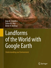 Landforms of the World with Google Earth Understanding our Environment【電子書籍】[ Anja M. Scheffers ]