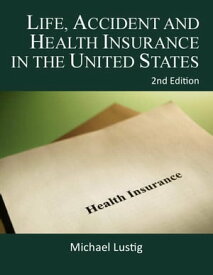 Life, Accident and Health Insurance in the United States【電子書籍】[ Michael Lustig ]