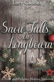 Snow Falls on Longbourn: A Holiday Pride and Prejudice Variation【電子書籍】[ Lucy Cadeau ]