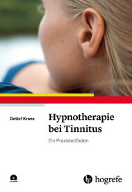 Hypnotherapie bei Tinnitus Ein Praxisleitfaden【電子書籍】[ Detlef Kranz ]