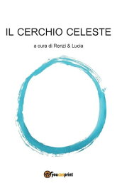 Il Cerchio Celeste【電子書籍】[ Geremia RENZI & LUCIA Rosano ]