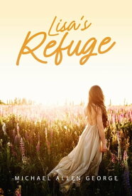 Lisa's Refuge【電子書籍】[ Michael Allen George ]