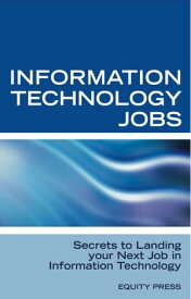 Information Technology Jobs: Secrets to Landing Your Next Job in Information Technology【電子書籍】[ Equity Press ]