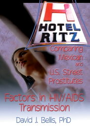 Hotel Ritz - Comparing Mexican and U.S. Street Prostitutes Factors in HIV/AIDS Transmission【電子書籍】[ R Dennis Shelby ]