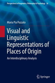 Visual and Linguistic Representations of Places of Origin An Interdisciplinary Analysis【電子書籍】[ Giulia Mazzeo ]