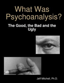 What Was Psychoanalysis?【電子書籍】[ Jeff Mitchell, Ph.D. ]