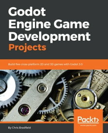 Godot Engine Game Development Projects Build five cross-platform 2D and 3D games with Godot 3.0【電子書籍】[ Chris Bradfield ]