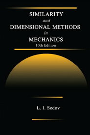 Similarity and Dimensional Methods in Mechanics【電子書籍】[ L. I. Sedov ]