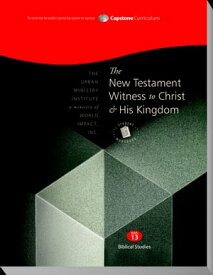 The New Testament Witness to Christ and His Kingdom, Student Workbook Capstone Module 13, English【電子書籍】[ Rev. Dr. Don L. Davis ]