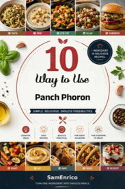 10 Ways to Use Panch Phoron (Recipe Book) 【電子書籍】[ Gilley Kenneth ]