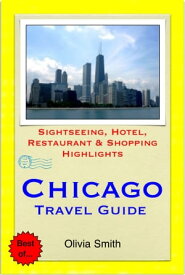 Chicago, Illinois Travel Guide - Sightseeing, Hotel, Restaurant & Shopping Highlights (Illustrated) 【電子書籍】[ Olivia Smith ]