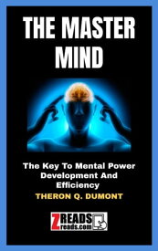 THE MASTER MIND The Key To Mental Power Development And Efficiency【電子書籍】[ William Walker Atkinson ]