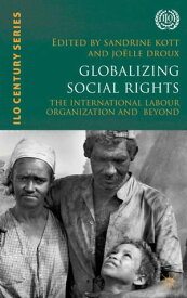 Globalizing Social Rights The International Labour Organization and Beyond【電子書籍】