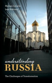 Understanding Russia The Challenges of Transformation【電子書籍】[ Marlene Laruelle ]