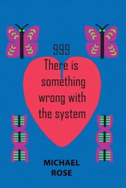 999 There Is Something Wrong with the System【電子書籍】[ Michael Rose ]