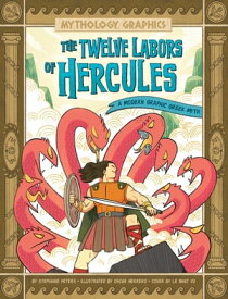The Twelve Labors of Hercules A Modern Graphic Greek Myth【電子書籍】[ Stephanie True Peters ]