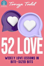 52 Love Weekly Love Lessons in Bite-Sized Bits【電子書籍】[ Tonya Todd ]