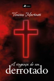 A vinganc?a de um derrotado【電子書籍】[ Vin?cius Martinoti ]