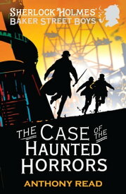 The Baker Street Boys: The Case of the Haunted Horrors【電子書籍】[ Anthony Read ]