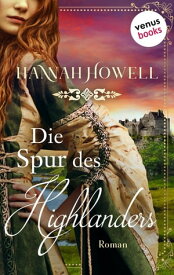 Die Spur des Highlanders - Highland Roses: Erster Roman【電子書籍】[ Hannah Howell ]