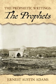 The Prophets【電子書籍】[ Ernest Austin Adams ]