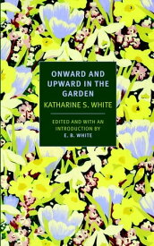 Onward and Upward in the Garden【電子書籍】[ Katharine S. White ]
