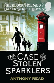 The Baker Street Boys: The Case of the Stolen Sparklers【電子書籍】[ Anthony Read ]