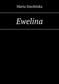 Ewelina【電子書籍】[ Marta Smoli?ska ]
