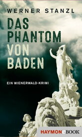 Das Phantom von Baden Ein Wienerwald-Krimi【電子書籍】[ Werner Stanzl ]