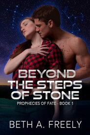 Beyond The Steps Of Stone The Prophecies of Fate, #1【電子書籍】[ Beth A. Freely ]