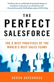 The Perfect SalesForce The 6 Best Practices of the World's Best Sales Teams【電子書籍】[ Derek Gatehouse ]