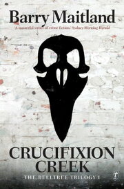 Crucifixion Creek The Belltree Trilogy, Book One【電子書籍】[ Barry Maitland ]