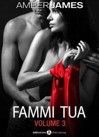 Fammi tua, vol. 3【電子書籍】[ Amber James ]