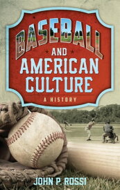 Baseball and American Culture A History【電子書籍】[ John P. Rossi, La Salle University ]