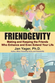Friendgevity Making and Keeping the Friends Who Enhance and Even Extend Your Life【電子書籍】[ Jan Yager ]