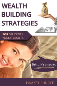 Wealth Building Strategies For Students And Young Adults【電子書籍】[ Pam Stushnoff ]