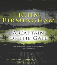 A Captain of the Gate【電子書籍】[ John Birmingham ]