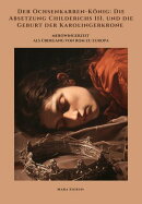 Der Ochsenkarren-König: Die Absetzung Childerichs III. und die Geburt der Karolingerkrone