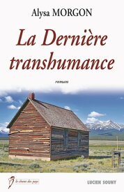 La Derni?re transhumance Un roman de terroir sur le r?ve am?ricain【電子書籍】[ Alysa Morgon ]