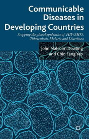 Communicable Diseases in Developing Countries Stopping the global epidemics of HIV/AIDS, Tuberculosis, Malaria and Diarrhea【電子書籍】[ John Malcolm Dowling ]