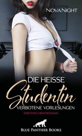 Die hei?e Studentin - Verbotene Vorlesungen | Erotischer Roman Ein verbotenes erotisches Spiel mit ihrem Professor【電子書籍】[ Nova Night ]