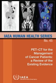PET-CT for the Management of Cancer Patients A Review of the Existing Evidence【電子書籍】[ IAEA ]