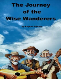 The Journey of the Wise Wanderers【電子書籍】[ Eugene Vickery ]