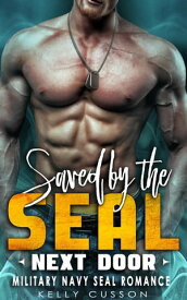 Saved by the SEAL Next Door - Military Navy Seal Romance【電子書籍】[ Kelly Cusson ]