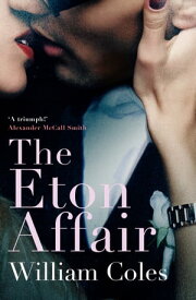The Eton Affair An unforgettable story of first love and infatuation【電子書籍】[ William Coles ]