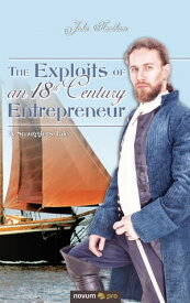 The Exploits of an 18th Century Entrepreneur 'A Smugglers Tale'【電子書籍】[ John Needham ]