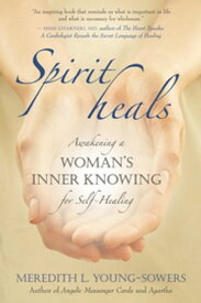 Spirit Heals Awakening a Woman s Inner Knowing for Self-Healing【電子書籍】[ Meredith Young-Sowers ]