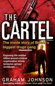 The Cartel The Inside Story of Britain's Biggest Drugs Gang【電子書籍】[ Graham Johnson ]