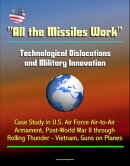 "All the Missiles Work": Technological Dislocations and Military Innovation - Case Study in U.S. Air Force A…